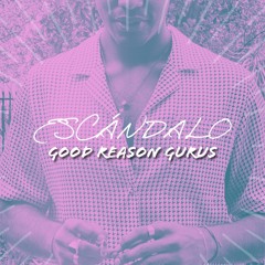 Good Reason Gurus - Escándalo [free download]