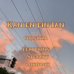 Kan en fin ian Ft.(Steazxy , Lokoboii.)