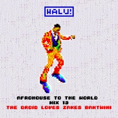 AfroHouse To The World Mix 13 - The Droid Loves Zakes Bantwini