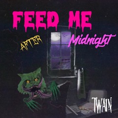 Feed Me After Midnight