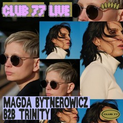 Club 77 Live: Magda Bytnerowicz B2b Trinity