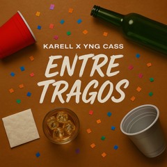 Entre Tragos - Karell X Yng Cass