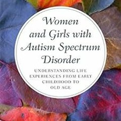 MOBI Women and Girls with Autism Spectrum Disorder: Understanding Life Experiences from Early C