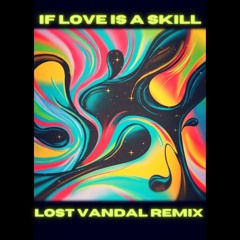 LP Giobbi feat. Sofi Tukker - If Love Is A Skill (Lost Vandal Remix)