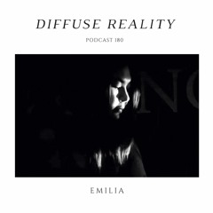 Diffuse Reality Podcast 180 : EMILIA