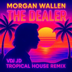 Morgan Wallen - The Dealer (VDJ JD Tropical House Remix)