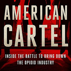 READ EBOOK 📙 American Cartel: Inside the Battle to Bring Down the Opioid Industry by