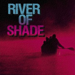 River Of Shade (featuring Justin Howell)