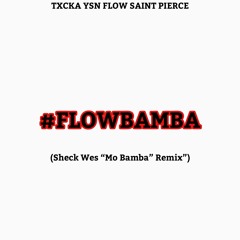 #FLOWBAMBA (Sheck Wes "Mo Bamba" Remix) TXCKA X YSN FLOW X SAINT PIERCE