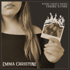 Where There's Smoke There's Fire - Emma Christine