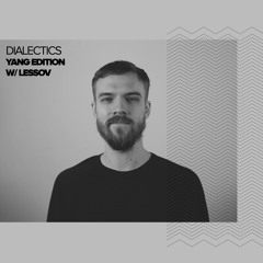 Dialectics 029 with Lessov - Yang Edition