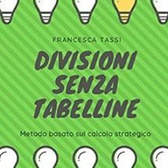 [Read] EPUB 🖌️ Divisioni senza tabelline (Italian Edition) by Francesca Tassi EPUB K