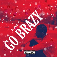 E.WOP - Go Brazy