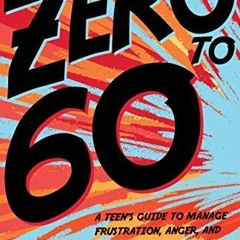 GET EBOOK EPUB KINDLE PDF Zero to 60: A Teen's Guide to Manage Frustration, Anger, an