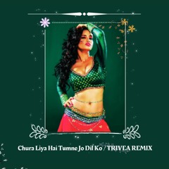 Chura Liya Hai Tumne Jo Dil Ko (Remix) | TRIVEA