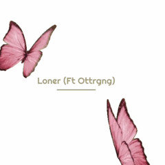 Loner Ft. Ottrgang (Prod. Stoic)