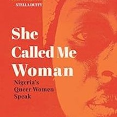 Get PDF 📰 She Called Me Woman: Nigeria's Queer Women Speak by Azeenarh Mohammed,Chit