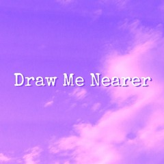 Draw Me Nearer