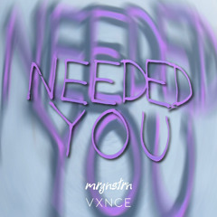 mrgnstrn x VXNCE - Needed You
