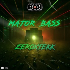ZeroXTEKK - Major Bass [BOH]