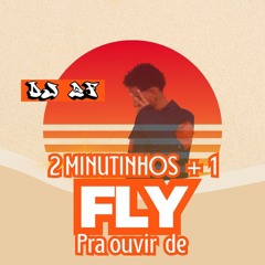 MEGA 2 MINUTINHOS +1 PRA OUVIR DE FLY @2fdaserra.ofc