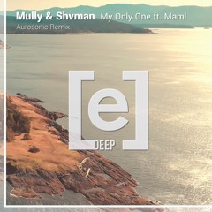 Mully & Shvman - My Only One Ft. Maml (Aurosonic Remix)