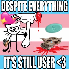 Despite Everything, It's Still User <3