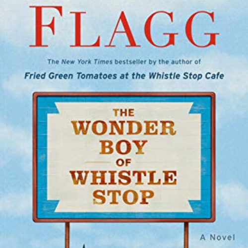 VIEW EBOOK 📃 The Wonder Boy of Whistle Stop: A Novel by  Fannie Flagg PDF EBOOK EPUB