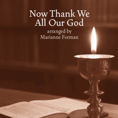 Now Thank We All Our God (arr. Marianne Forman)