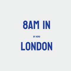 8AM IN LONDON