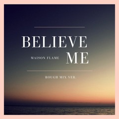 Believe Me (Rough Mix )