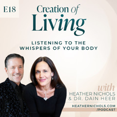 Episode 18 – Listening to the Whispers of Your Body with Dr. Dain Heer | Creation of Living Podcast