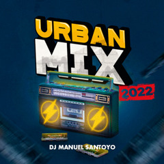 🔥URBAN MIX 2022 👅(BOMBÓM, PANTYSITO, DESESPERADOS, URBAN HOUSE, OLD SCHOOL)- MANUEL SANTOYO