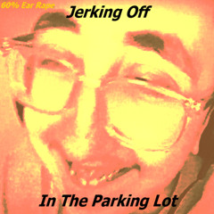 Jerking Off In The Parking Lot