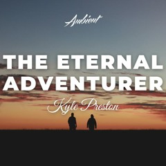 Kyle Preston - The Eternal Adventurer