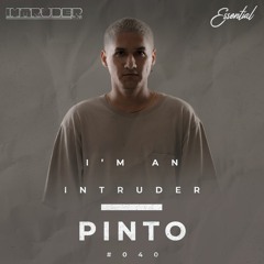 Pinto - I'm An Intruder @ Essential x ImtruderClub