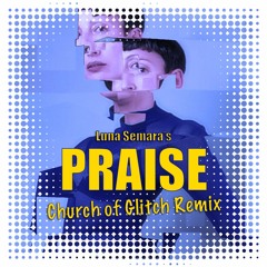 Praise by Luna Semara (Church of Glitch Remix)
