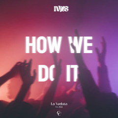 IVNS - How We Do It (Original Mix)