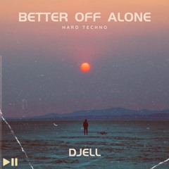 Better Off Alone - DJELL (Hard Techno Remix)