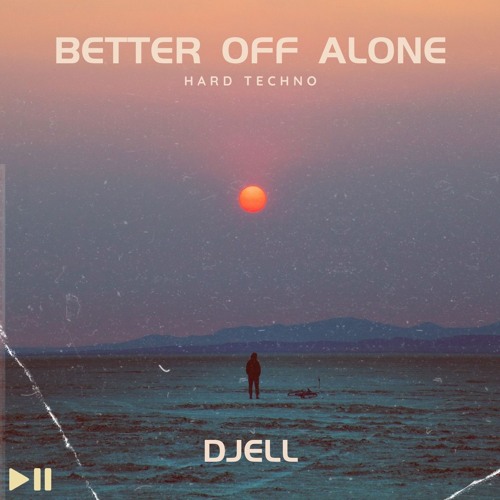 Better Off Alone - DJELL (Hard Techno Remix)