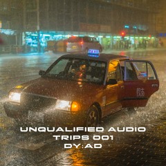 Unqualified Audio Trips 001 by dy:ad