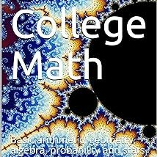 #! Intro to College Math: Basic arithmetic, geometry, algebra, probability and stats (Intro to