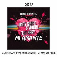 Andy Grape & Varon Feat Nary - Mi Amante 2018 REMIX
