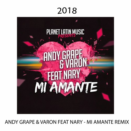 Andy Grape & Varon Feat Nary - Mi Amante 2018 REMIX