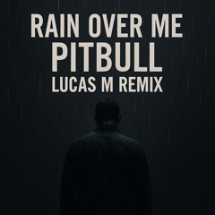 PITBULL - RAIN OVER ME [LUCAS M REMIX] FILTERED FOR COPYRIGHT