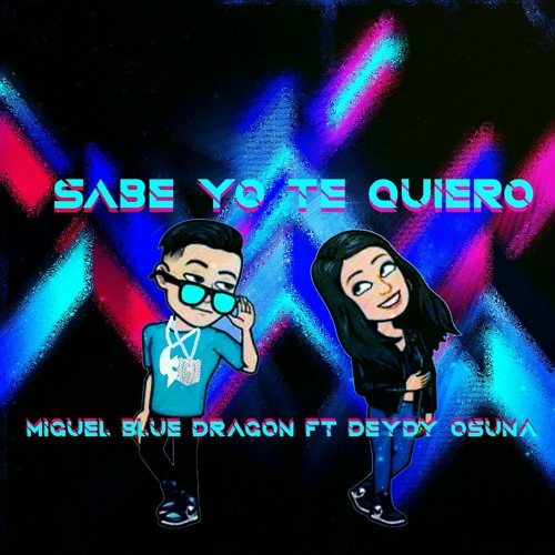 Sabe Yo Te Quiero by Miguel blue dragon ft Deydy Osuna