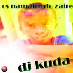 👹☝ ＤＪ ＫＵＤＡ － 【ＯＳ ＮＡＭＡＩＲＥ ＤＯ ＺＡＩＲＥ】