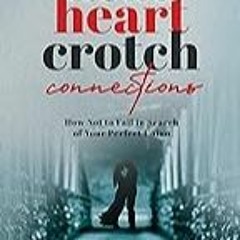 FREE B.o.o.k (Medal Winner) Head,  Heart,  Crotch Connections: How Not to Fail In Search of Your P