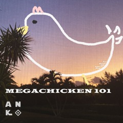 Ank⟐ - MEGACHICKEN 101