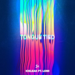 Iceleak - Tongue Tied (ft. LOMI)